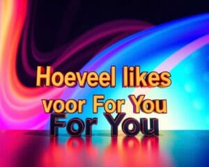 Hoeveel likes heb je nodig voor For You?